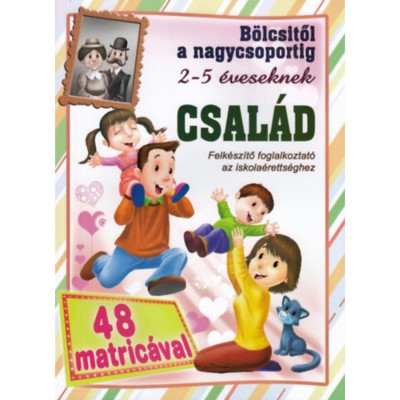 B&amp;ouml;lcsitől a nagycsoportig 2-5 &amp;eacute;veseknek: Csal&amp;aacute;d 48 db matric&amp;aacute;val - Felk&amp;eacute;sz&amp;iacute;tő foglalkoztat&amp;oacute; az iskola&amp;eacute;retts&amp;eacute;ghez foto