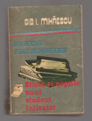 C9717 BRATUL ANDROMEDEI. ZILELE SI NOPTILE UNUI STUDENT INTARZIAT - GIB MIHAESCU foto