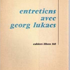 ENTRETIENS AVEC GEORG LUKACS (CARTE IN LIMBA FRANCEZA)