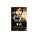 Josephine Baker's Secret War: The African American Star Who Fought for France and Freedom