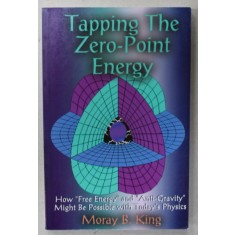 TAPPING THE ZERO - POINT ENERGY by MORAY B. KING , 2002