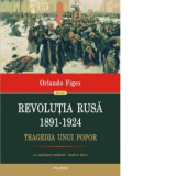 Revolutia Rusa (1891-1924). Tragedia unui popor - Orlando Figes