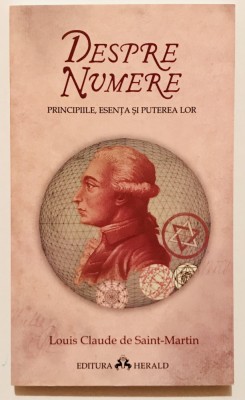 Despre Numere, Principiile, esenta si puterea lor, Louis Claude De Saint Martin. foto