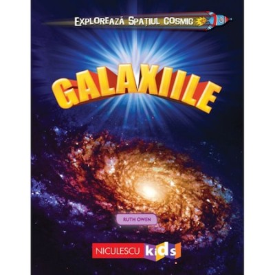 Exploreaza spatiul cosmic: Galaxiile - Ruth Owen foto