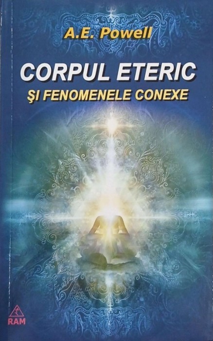 Corpul eteric si fenomenele conexe - A.E Powell