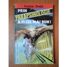 PRIN PARAPSIHOLOGIE A FI CEL MAI BUN de VICTOR DUTA
