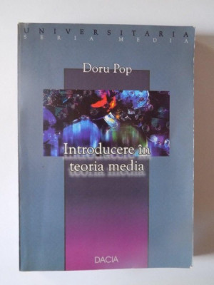 INTRODUCERE IN TEORIA MEDIA de DORU POP , CLUJ - NAPOCA 2002 foto