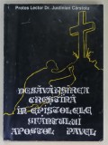 DESAVARSIREA CRESTINA IN EPISTOLELE SFANTULUI APOSTOL PAVEL de PROTOS LECTOR Dr. JUSTINIAN CARSTOIU , 1996 , DEDICATIE *