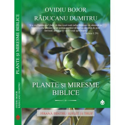 Plante si Miresme Biblice - Hrana pentru Suflet si Trup - Ovidiu Bojor foto