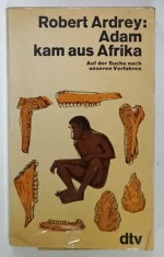 ADAM KAM AUS AFRIKA von ROBERT ARDREY ( ADAM VINE DIN AFRICA ) , TEXT IN LIMBA GERMANA , 1969