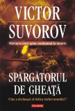 Spargatorul de gheata - Cine a declansat Victor Suvorov