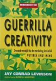Guerrilla Creativity. Creeaza mesajul tau de marketing irezistibil. Puterea unui meme - Jay Conrad Levinson