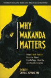 Why Wakanda Matters: What Black Panther Reveals about Psychology, Identity, and Communication, 2018