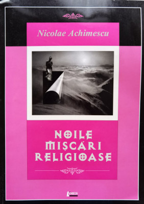 Noile Miscari Religioase - Nicolae Achimescu ,557199 foto