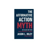 The Affirmative Action Myth: Why Blacks Don't Need Racial Preferences to Succeed