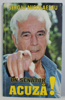 UN SENATOR ACUZA ! de SERGIU NICOLAESCU , 1996 foto