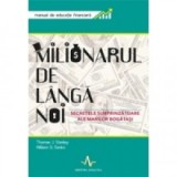 Milionarul de langa noi - Secretele surprizatoare ale marilor bogatasi. Manual de educatie financiara - Thomas J. Stanley, William D. Danko