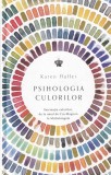 Karen Haller - Psihologia culorilor. Fascinatia culorilor, de la omul de