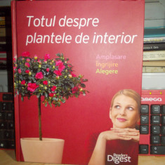 TOTUL DESPRE PLANTELE DE INTERIOR , READER'S DIGEST , 2011