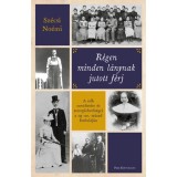 R&eacute;gen minden l&aacute;nynak jutott f&eacute;rj - A nők neveltet&eacute;se &eacute;s szereplehetős&eacute;gei a 19-20. sz&aacute;zad fordul&oacute;j&aacute;n - Sz&eacute;csi No&eacute;mi