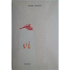 Vi &ndash; Kim Thuy (cateva insemnari)