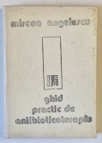 GHID PRACTIC DE ANTIBIOTICOTERAPIE de MIRCEA ANGELESCU , 1988