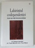 LABIRINTUL CODEPENDENTEI , DRUMUL SPRE RELATII INTERUMANE SANATOASE de ROBERT HEMFELT ... PAUL MEIER , 2008