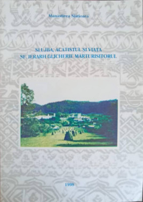 SLUJBA, ACATISTUL SI VIATA SF. IERARH GLICHERIE MARTURISITORUL-MANASTIREA SLATIOARA-245377 foto
