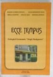 ECCE TEMPUS , COLEGIUL ECONOMIC &#039; VIRGIL MADGEARU &#039; , MONOGRAFIE 1966- 2008, de ROXANA CARMEN IONESCU ...MARIANA SCHIAUA , 2008, DEDICATIE *