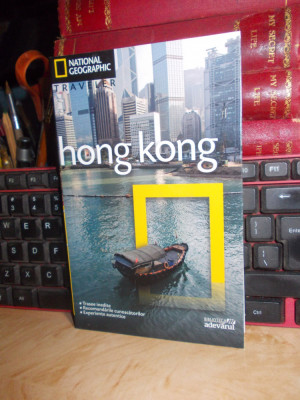 HONG KONG * GHID NATIONAL GEOGRAPHIC TRAVELER , BIBLIOTECA ADEVARUL , 2010 foto