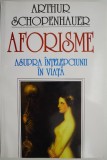 Aforisme asupra intelepciunii in viata - Arthur Schopenhauer - Filosofie