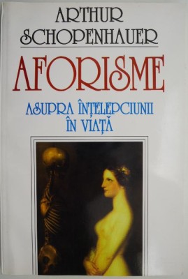 Aforisme asupra intelepciunii in viata &amp;ndash; Arthur Schopenhauer foto