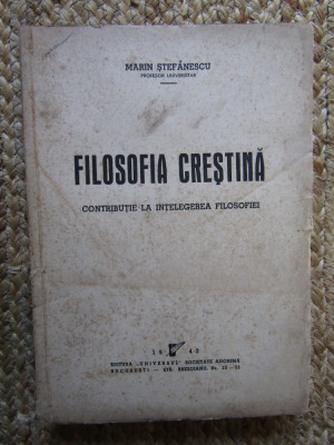 FILOSOFIA CRESTINA. CONTRIBUTIE LA INTELEGEREA FILOSOFIEI-MARIN STEFANESCU foto