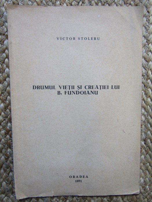 DRUMUL VIETII SI CREATIEI LUI B. FUNDOIANU- VICTOR STOLERU AUTOGRAF