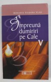 IMPREUNA DUMIRIRI PE CALE , VOLUMUL V de MONAHIA SILUANA VLAD , 2009