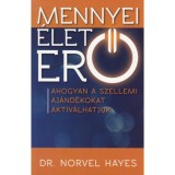 Mennyei &Eacute;leterő - Ahogyan a szellemi aj&aacute;nd&eacute;kokat aktiv&aacute;lhatjuk - Dr. Norvel Hayes