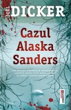 Cazul Alaska Sanders - Joel Dicker - Editura Trei
