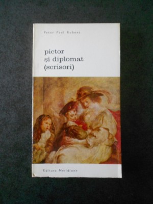 PETER PAUL RUBENS - PICTOR SI DIPLOMAT (SCRISORI) foto
