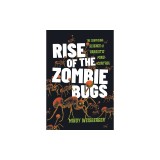Rise of the Zombie Bugs: The Surprising Science of Parasitic Mind-Control