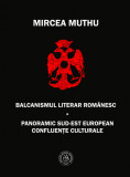Balcanismul literar romanesc. Panoramic sudest european &ndash; Confluente culturale