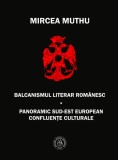 Balcanismul literar romanesc. Panoramic sudest european &ndash; Confluente culturale - Editura Școala Ardeleană