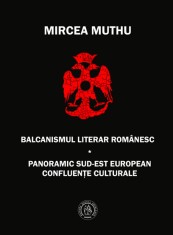 Balcanismul literar romanesc. Panoramic sudest european &ndash; Confluente culturale - Școala Ardeleană