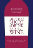 Life&#039;s Too Short to Drink Bad Wine | Jonathan Ray, Simon Hoggart, Quadrille Publishing Ltd