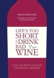 Life&#039;s Too Short to Drink Bad Wine | Jonathan Ray, Simon Hoggart, Quadrille Publishing Ltd