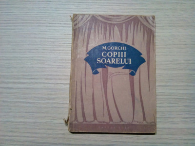 COPIII SOARELUI - Maxim Gorchi - Emma Beniuc (traducere) -, 1954, 127 p. foto