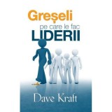 Greseli pe care le fac liderii - Dave Kraft