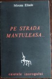 MIRCEA ELIADE - PE STRADA MANTULEASA...(ed. princeps 1968/CAIETELE INOROGULUI 2)