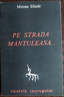 MIRCEA ELIADE: PE STRADA MANTULEASA... (CAIETELE INOROGULUI NR. 2) [al doilea tiraj, 1968 sau 1969] foto