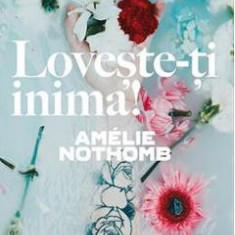 Loveste-ti inima! - Amelie Nothomb