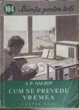 Cum Se Prevede Vremea - A.P. Galtov (1956) - Cartea Rusa - Stiinta Pentru Toti - Geografie, Meteorologie - Carte Veche